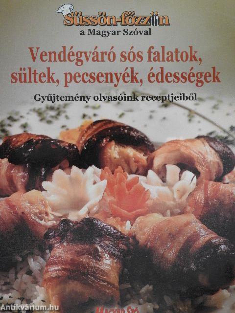 Vendégváró sós falatok, sültek, pecsenyék, édességek