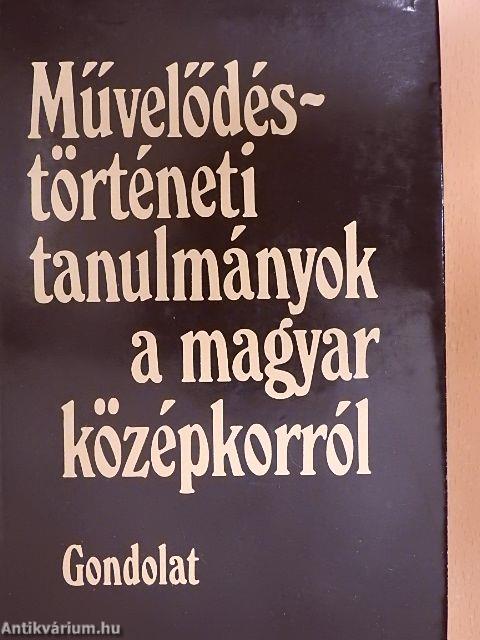 Művelődéstörténeti tanulmányok a magyar középkorról