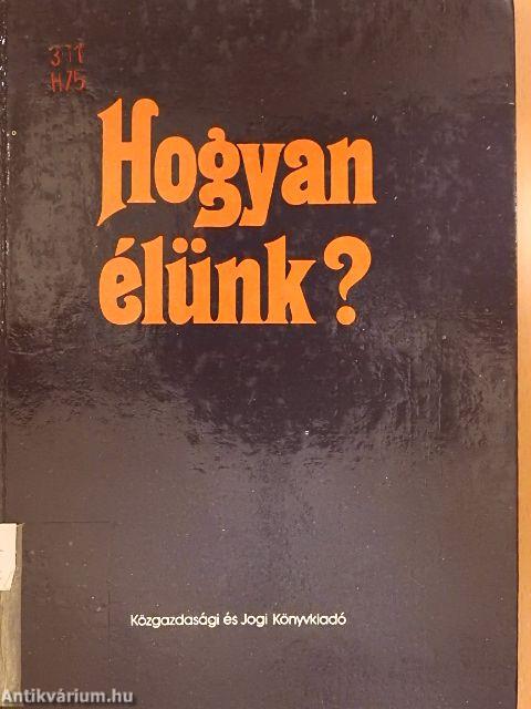 Hogyan élünk?