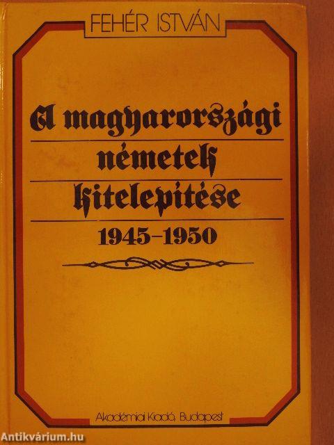 A magyarországi németek kitelepítése 1945-1950.