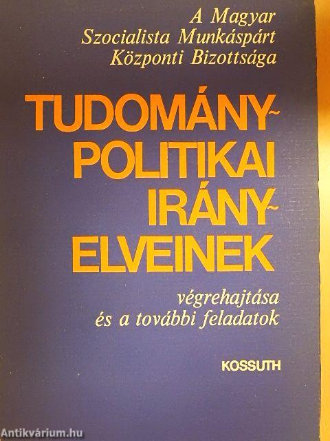 A Magyar Szocialista Munkáspárt Központi Bizottsága tudománypolitikai irányelveinek végrehajtása és a további feladatok