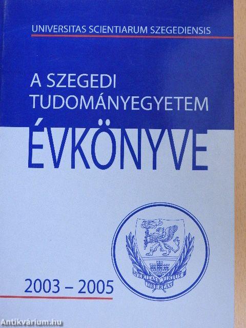 A Szegedi Tudományegyetem évkönyve 2003-2005