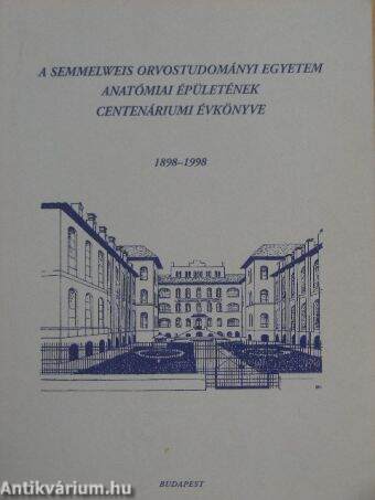 A Semmelweis Orvostudományi Egyetem Anatómiai Épületének Centenáriumi Évkönyve