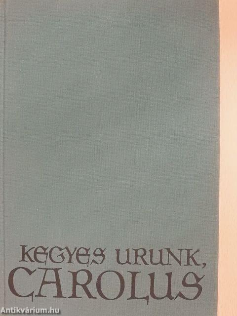 Kegyes Urunk, Carolus