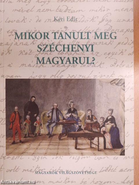 Mikor tanult meg Széchenyi magyarul?