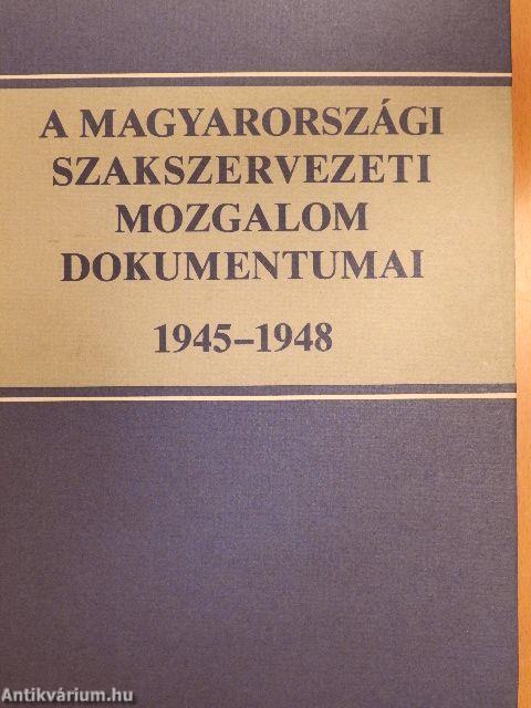 A magyarországi szakszervezeti mozglom dokumentumai 1945-1948