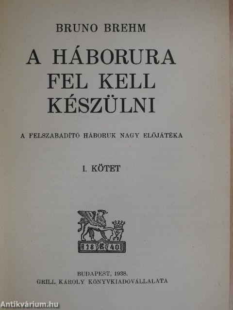 A háborúra fel kell készülni I-II.