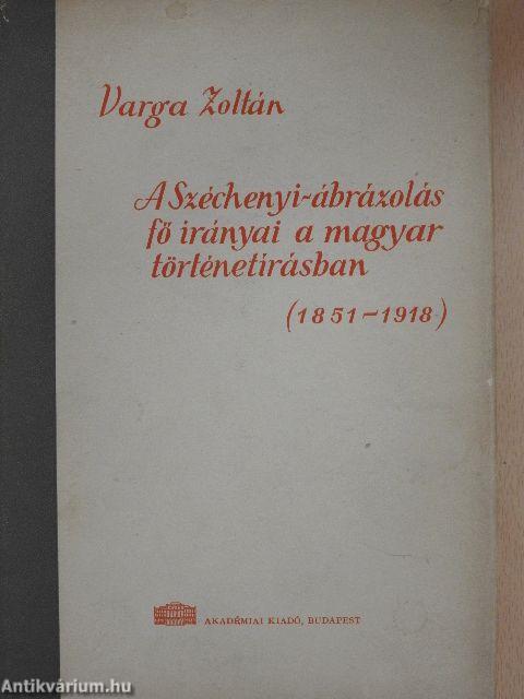 A Széchenyi-ábrázolás fő irányai a magyar történetírásban (1851-1918)