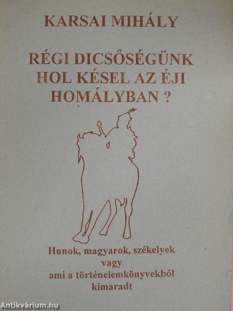 Régi dicsőségünk hol késel az éji homályban?