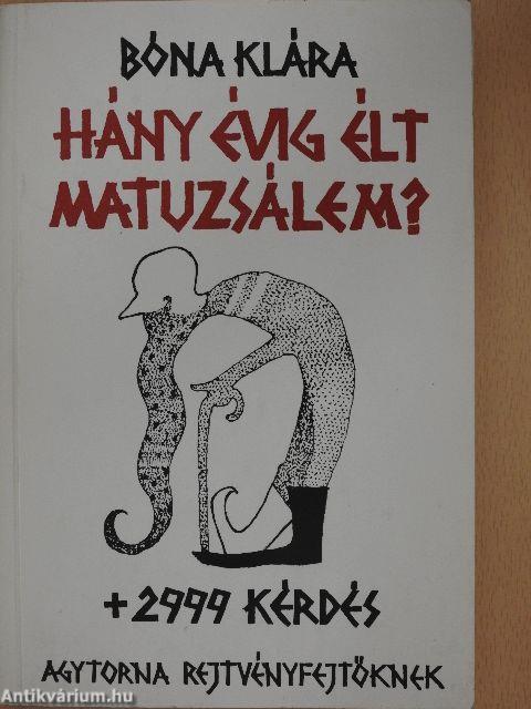 Hány évig élt Matuzsálem? + 2999 kérdés