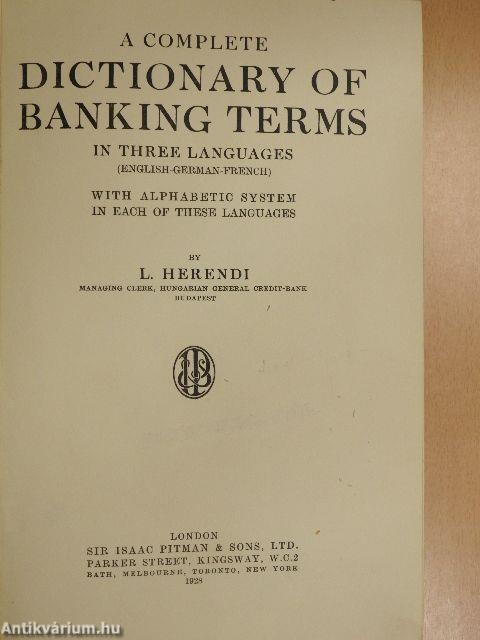 A complete dictionary of banking terms in three languages/Vollständiges Deutsch-Englisch-Französisches Bankwörterbuch/Dictionnaire de Banque complet en francais-allemand-anglais