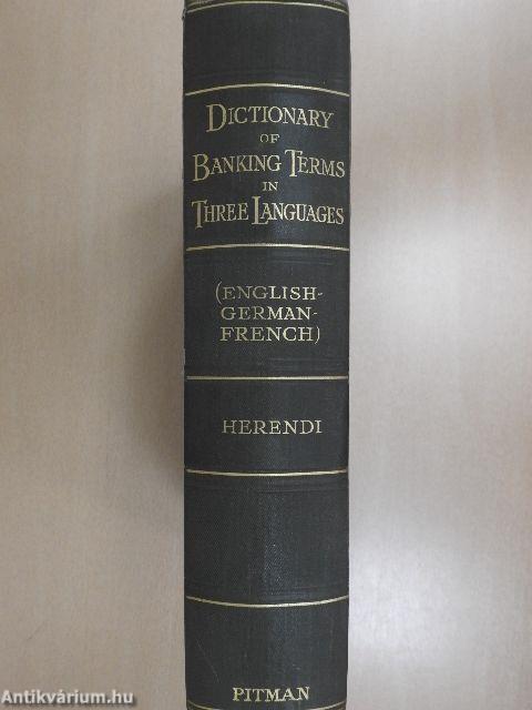 A complete dictionary of banking terms in three languages/Vollständiges Deutsch-Englisch-Französisches Bankwörterbuch/Dictionnaire de Banque complet en francais-allemand-anglais