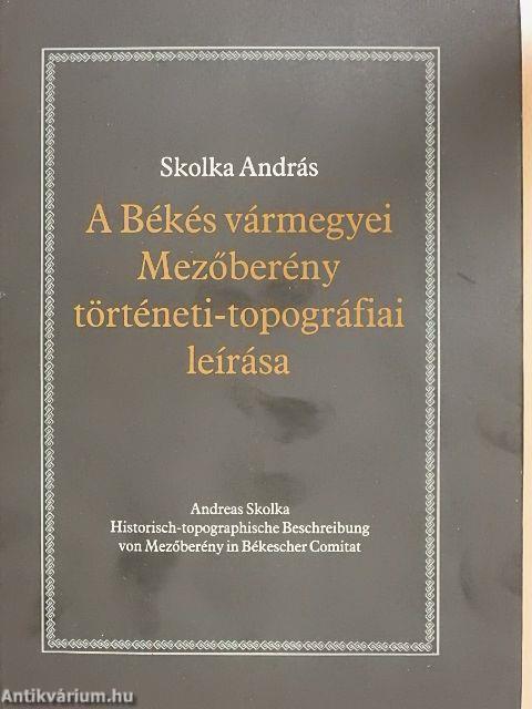 A Békés vármegyei Mezőberény történeti-topográfiai leírása
