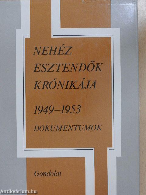 Nehéz esztendők krónikája 1949-1953