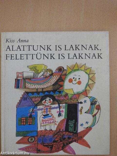 Alattunk is laknak, felettünk is laknak