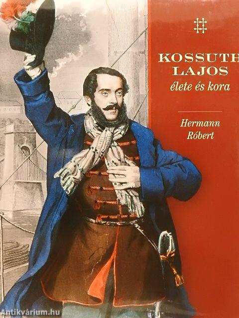 Kossuth Lajos élete és kora