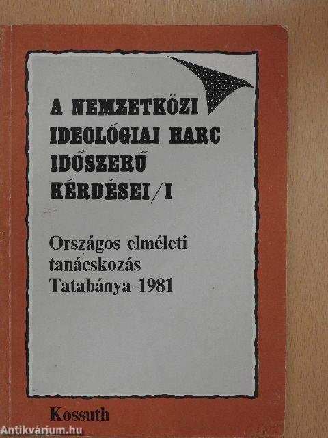 A nemzetközi ideológiai harc időszerű kérdései I.