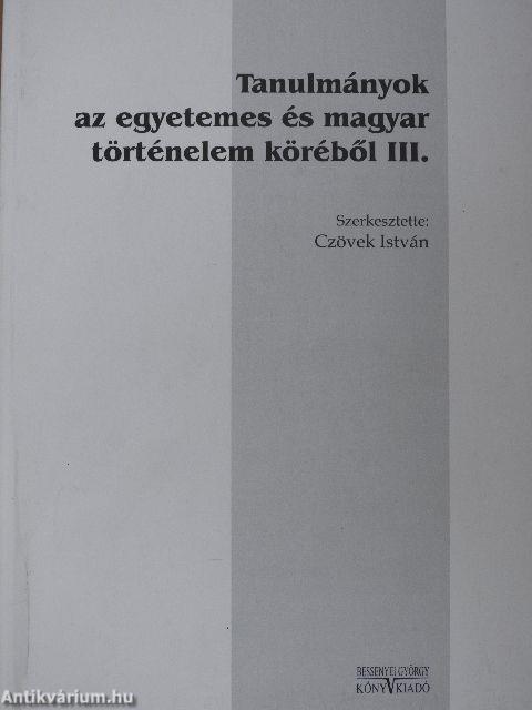 Tanulmányok az egyetemes és magyar történelem köréből III.