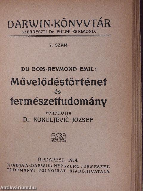 Utazás a Hold körül/Az ösztönről/A kétlábu/A halálról/Levél a vakokról/A fajok átalakulása/Művelődéstörténet és természettudomány/Az élet határai I-II.