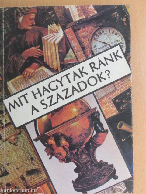 Mit hagytak ránk a századok?