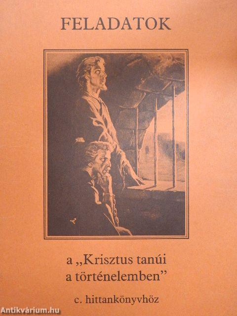 Feladatok a "Krisztus tanúi a történelemben" c. hittankönyvhöz