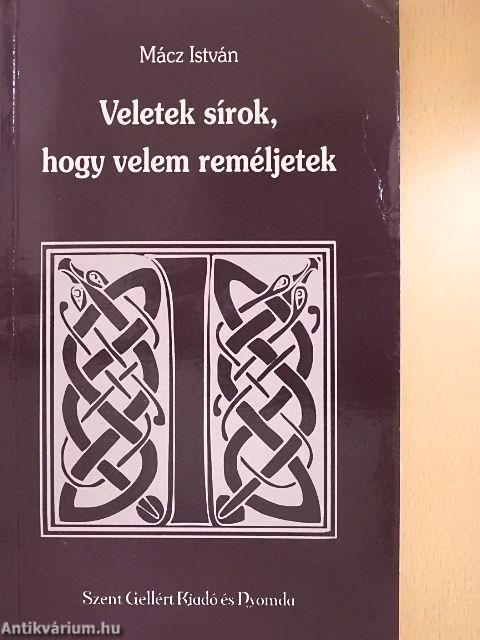 Veletek sírok, hogy velem reméljetek