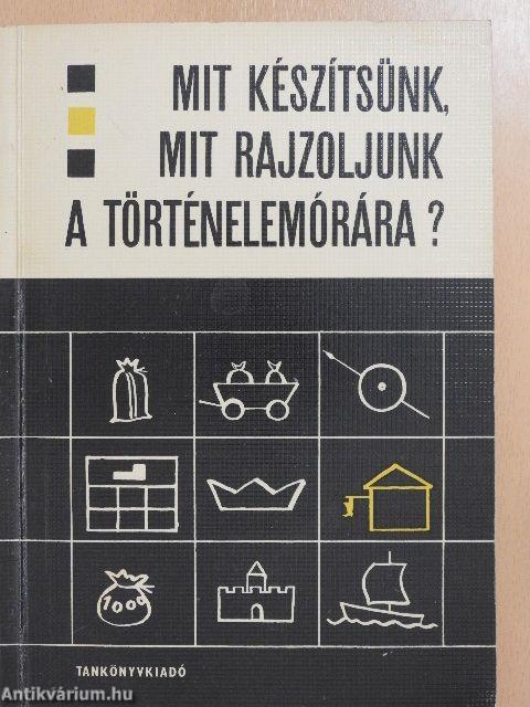 Mit készítsünk, mit rajzoljunk a történelemórára?