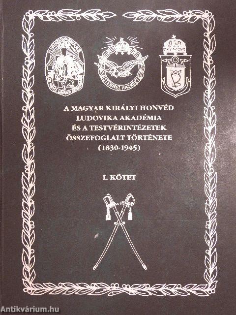A Magyar Királyi Honvéd Ludovika Akadémia és a testvérintézetek összefoglalt története I-II.
