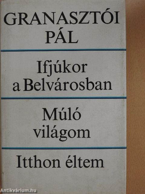 Ifjúkor a Belvárosban/Múló világom/Itthon éltem