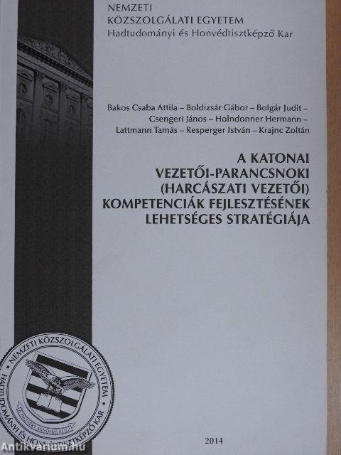 A katonai vezetői-parancsnoki (harcászati vezetői) kompetenciák fejlesztésének lehetséges stratégiája