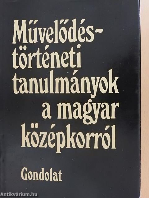 Művelődéstörténeti tanulmányok a magyar középkorról