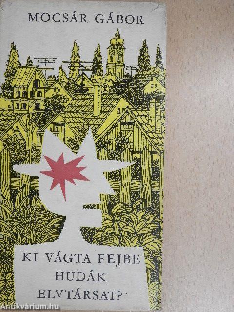 Ki vágta fejbe Hudák elvtársat?