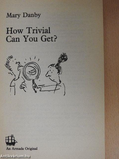 How Trivial Can You Get?