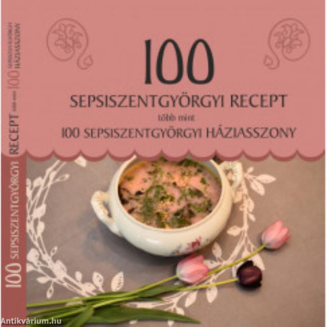 100 sepsiszentgyörgyi recept, több mint 100 sepsiszentgyörgyi háziasszony