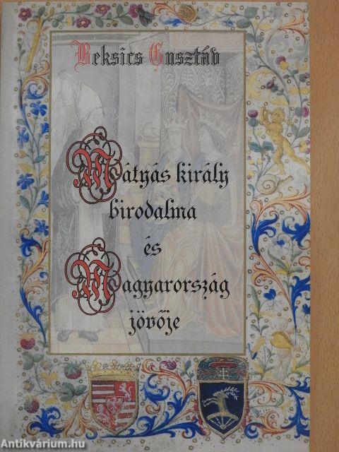 Mátyás király birodalma és Magyarország jövője