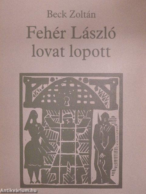 Fehér László lovat lopott