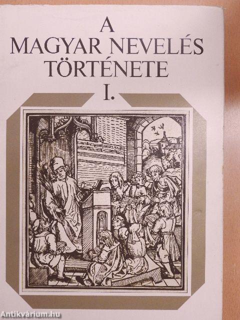 A magyar nevelés története I.
