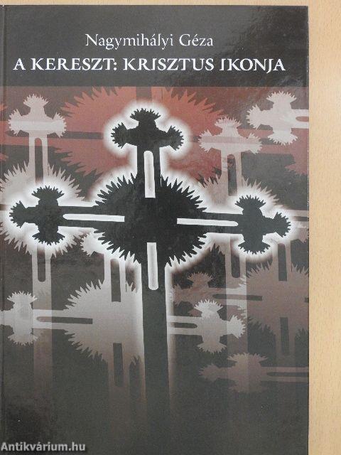 A kereszt: Krisztus ikonja