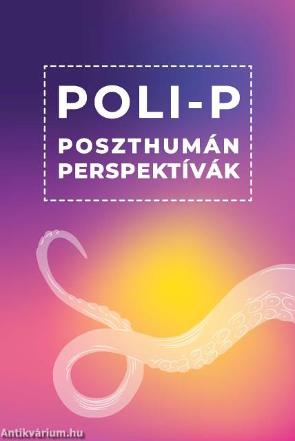 Poli-P. Poszthumán perspektívák