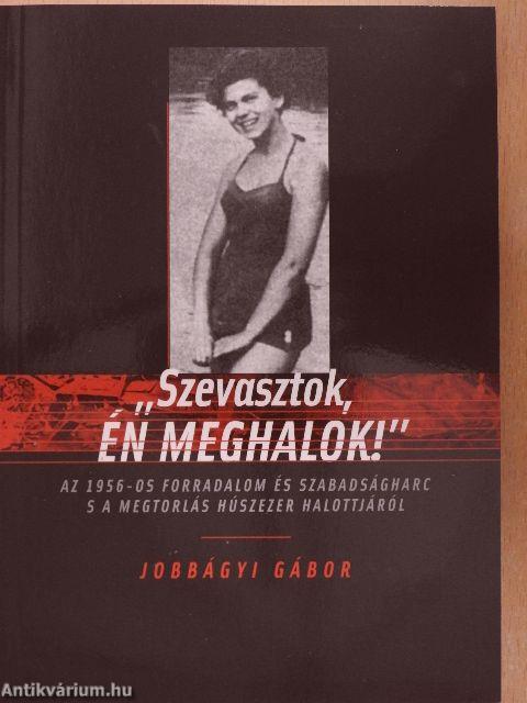 "Szevasztok, én meghalok!"