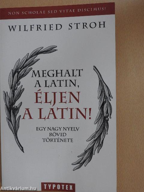 Meghalt a latin, éljen a latin!