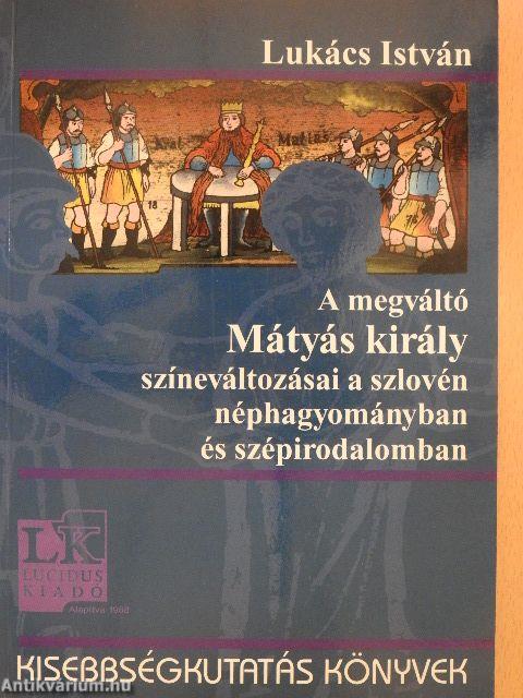 A megváltó Mátyás király színeváltozásai a szlovén néphagyományban és szépirodalomban