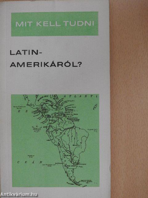 Mit kell tudni Latin-Amerikáról?