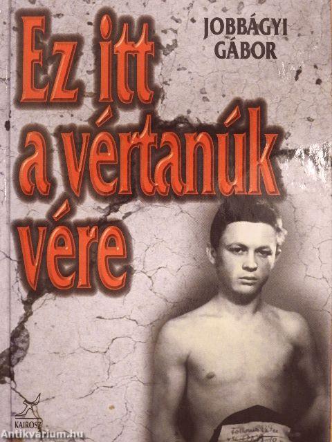 "Ez itt a vértanúk vére"