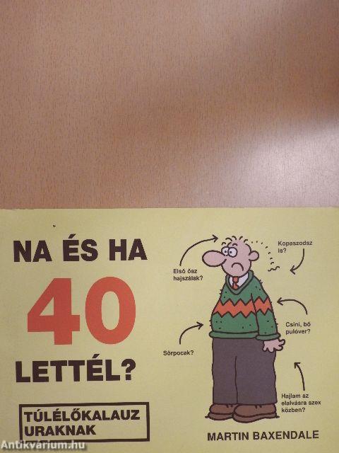 Na és ha 40 lettél?