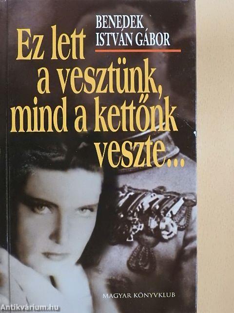 Ez lett a vesztünk, mind a kettőnk veszte...