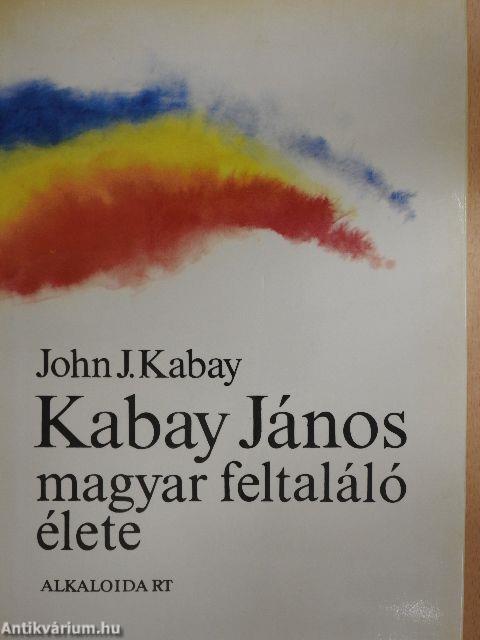 Kabay János magyar feltaláló élete