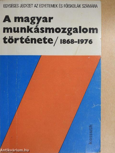 A magyar munkásmozgalom története 1868-1976