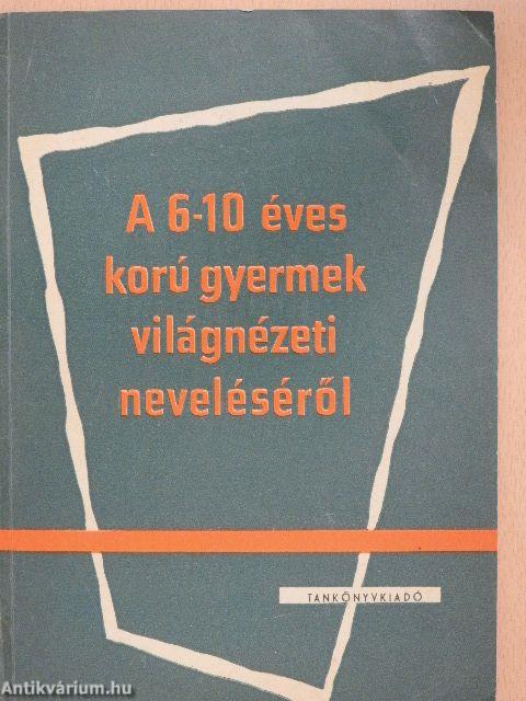 A 6-10 éves korú gyermek világnézeti neveléséről