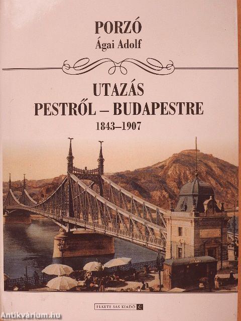 Utazás Pestről-Budapestre 1843-1907